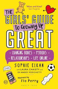 Cover image for The Girls' Guide to Growing Up Great: Changing Bodies, Periods, Relationships, Life Online