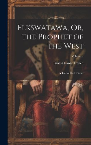 Cover image for Elkswatawa, Or, the Prophet of the West