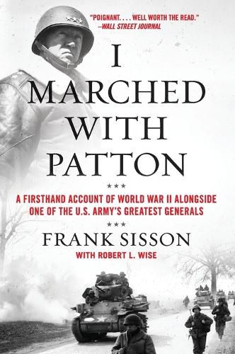 I Marched with Patton: A Firsthand Account of World War II Alongside One of the U.S. Army's Greatest Generals