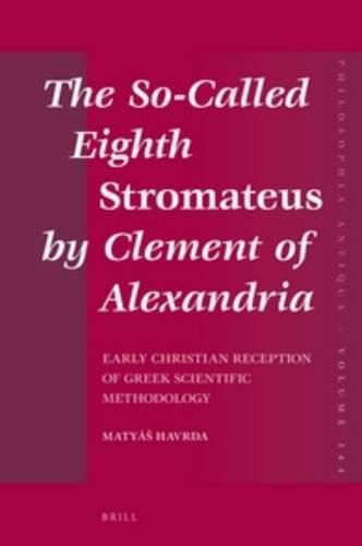 The So-Called Eighth Stromateus by Clement of Alexandria: Early Christian reception of Greek scientific methodology