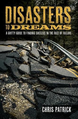 Cover image for Disasters To Dreams: A Gritty Guide to Finding Success In The Face Of Failure
