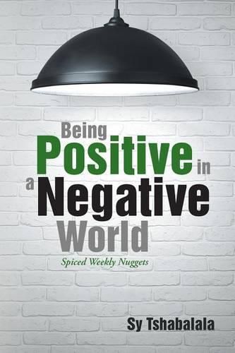 Cover image for Being Positive in a Negative World: Spiced Weekly Nuggets