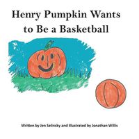 Cover image for Henry Pumpkin Wants to Be A Basketball