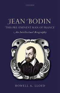 Cover image for Jean Bodin, 'this Pre-eminent Man of France': An Intellectual Biography