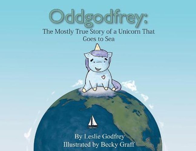 Cover image for Oddgodfrey: The Mostly True Story of a Unicorn That Goes To Sea