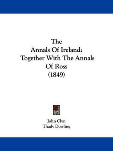 Cover image for The Annals of Ireland: Together with the Annals of Ross (1849)