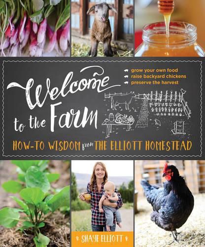 Cover image for Welcome to the Farm: How-to Wisdom from The Elliott Homestead