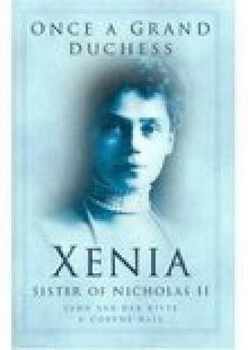 Once a Grand Duchess: Xenia, Sister of Nicolas II
