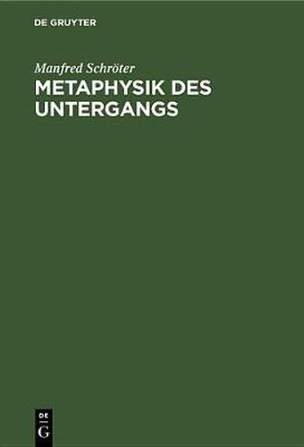 Metaphysik Des Untergangs: Eine Kulturkritische Studie UEber Oswald Spengler