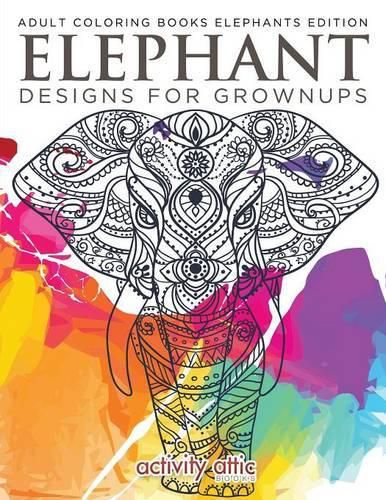 Elephant Designs for Grownups: Adult Coloring Books Elephants Edition