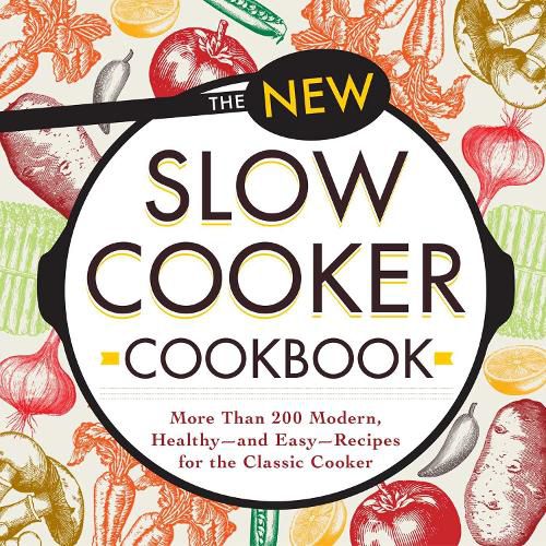 Cover image for The New Slow Cooker Cookbook: More than 200 Modern, Healthy--and Easy--Recipes for the Classic Cooker