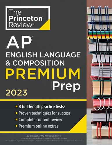 Princeton Review AP English Language & Composition Premium Prep, 2023: 8 Practice Tests + Complete Content Review + Strategies & Techniques