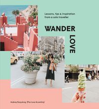 Cover image for Wander Love: Lessons, Tips and Inspiration from a Solo Traveller
