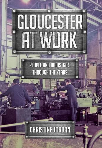 Cover image for Gloucester at Work: People and Industries Through the Years