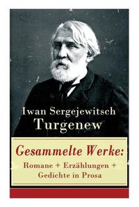 Cover image for Gesammelte Werke: Romane + Erzahlungen + Gedichte in Prosa: Vater und Soehne + Aufzeichnungen eines Jagers + Visionen + Aus der Jugendzeit + Der Duellant + Die lebendige Reliquie + Faust + Das Lied der triumphierenden Liebe + Gespenster und viel mehr