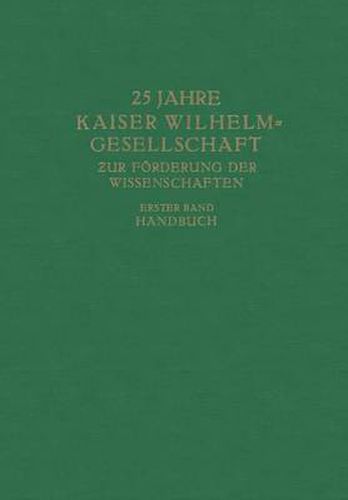 Cover image for 25 Jahre Kaiser Wilhelm-Gesellschaft Zur Foerderung Der Wissenschaften: Erster Band Handbuch