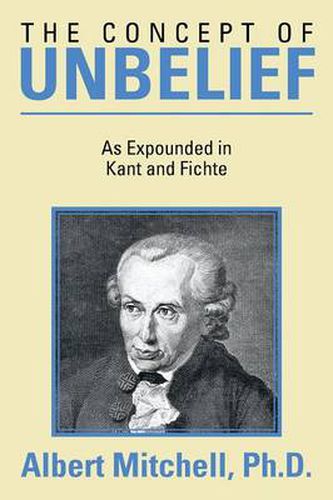 Cover image for The Concept of Unbelief: As Expounded in Kant and Fichte