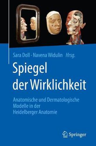 Cover image for Spiegel Der Wirklichkeit: Anatomische Und Dermatologische Modelle in Der Heidelberger Anatomie