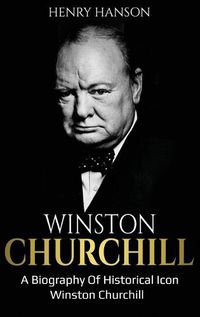 Cover image for Winston Churchill: A Biography of Historical Icon Winston Churchill