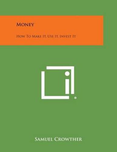 Cover image for Money: How to Make It, Use It, Invest It