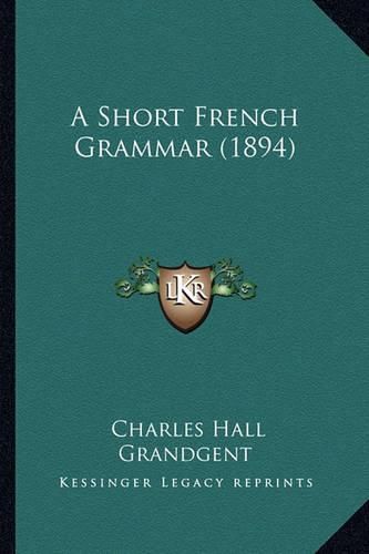 Cover image for A Short French Grammar (1894)