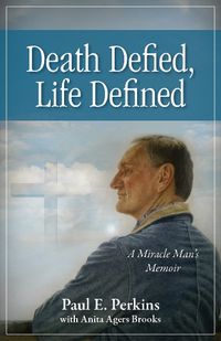 Cover image for Death Defied, Life Defined: A Miracle Man's Memoir