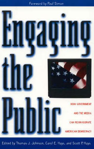 Engaging the Public: How Government and the Media Can Reinvigorate American Democracy