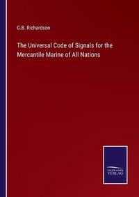 Cover image for The Universal Code of Signals for the Mercantile Marine of All Nations