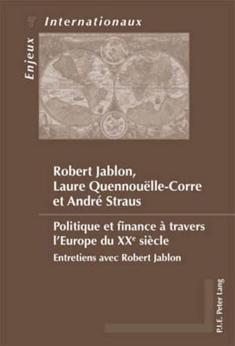 Politique Et Finance A Travers l'Europe Du Xxe Siecle: Entretiens Avec Robert Jablon