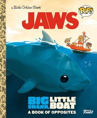 Cover image for JAWS: Big Shark, Little Boat! A Book of Opposites (Funko Pop!)
