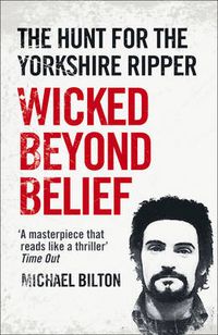 Cover image for Wicked Beyond Belief: The Hunt for the Yorkshire Ripper