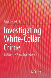 Cover image for Investigating White-Collar Crime: Evaluation of Fraud Examinations
