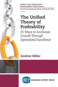 Cover image for The Unified Theory of Profitability: 25 Ways to Accelerate Growth Through Operational Excellence
