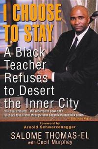 Cover image for I Choose To Stay: A Black Teacher Refuses to Desert the Inner City