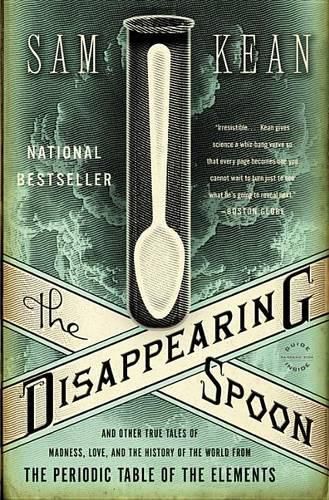 Cover image for The Disappearing Spoon: And Other True Tales of Madness, Love, and the History of the World from the Periodic Table of the Elements