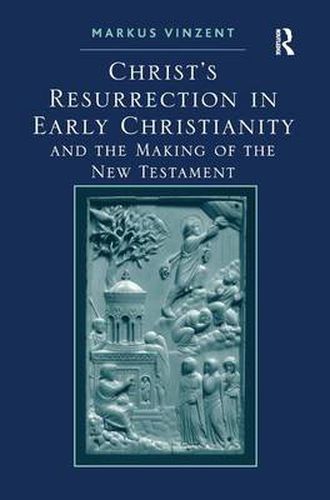 Cover image for Christ's Resurrection in Early Christianity: and the Making of the New Testament