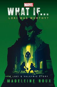 Cover image for Marvel: What If...Loki Was Worthy? (A Loki & Valkyrie Story)