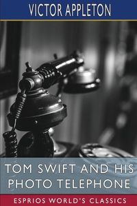 Cover image for Tom Swift and His Photo Telephone (Esprios Classics)