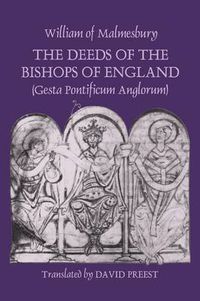 Cover image for The Deeds of the Bishops of England [Gesta Pontificum Anglorum] by William of Malmesbury