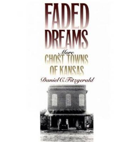 Cover image for Faded Dreams: More Ghost Towns of Kansas