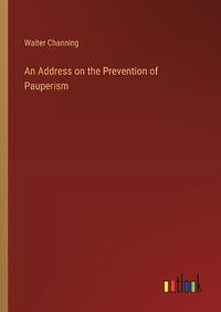 Cover image for An Address on the Prevention of Pauperism