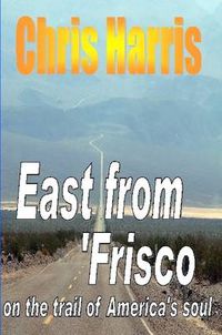 Cover image for EAST FROM FRISCO - on the Trail of America's Soul