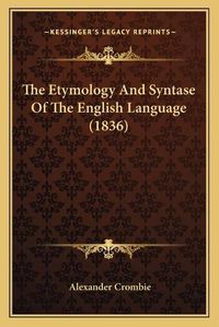 Cover image for The Etymology and Syntase of the English Language (1836)