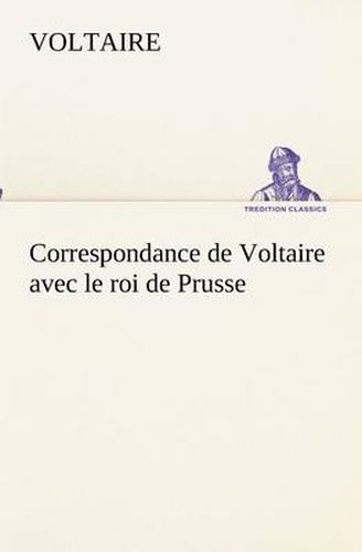 Cover image for Correspondance de Voltaire avec le roi de Prusse