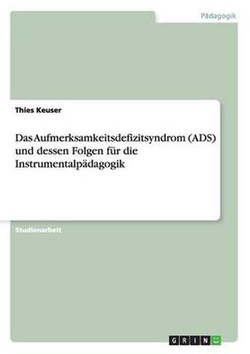 Cover image for Das Aufmerksamkeitsdefizitsyndrom (ADS) und dessen Folgen fur die Instrumentalpadagogik