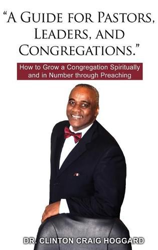 Cover image for A Guide for Pastors, Leaders, and Congregations.: How to Grow a Congregation Spiritually and in Number through Preaching