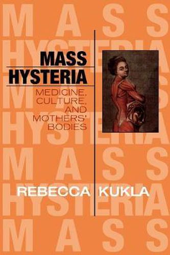 Cover image for Mass Hysteria: Medicine, Culture, and Mothers' Bodies