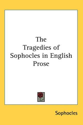 Cover image for The Tragedies of Sophocles in English Prose