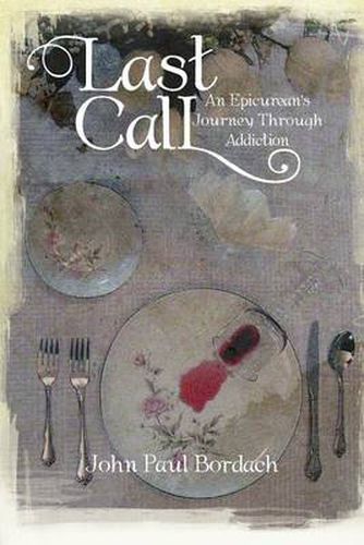 Cover image for Last Call: An Epicurean's Journey Through Addiction