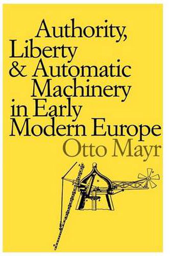 Cover image for Authority, Liberty and Automatic Machinery in Early Modern Europe